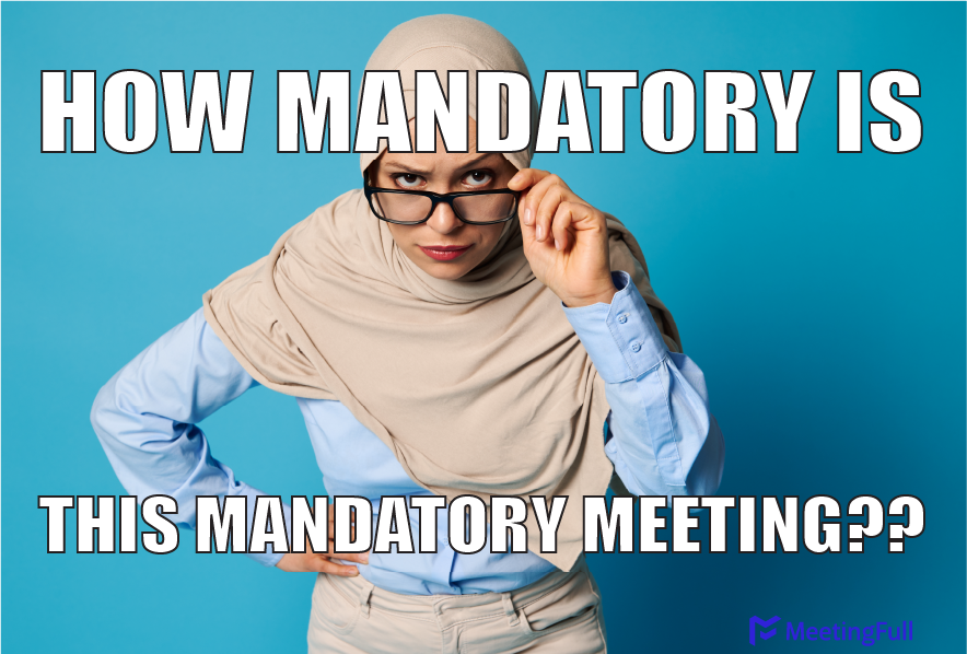 How mandatory is this mandatory meeting?? meeting meme