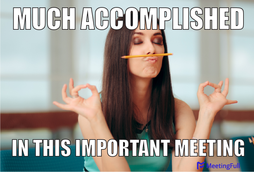 Much accomplished in this important meeting meeting meme