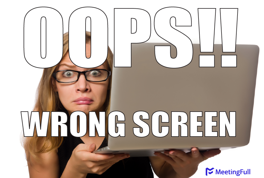 Oops!! Wrong screen meeting meme