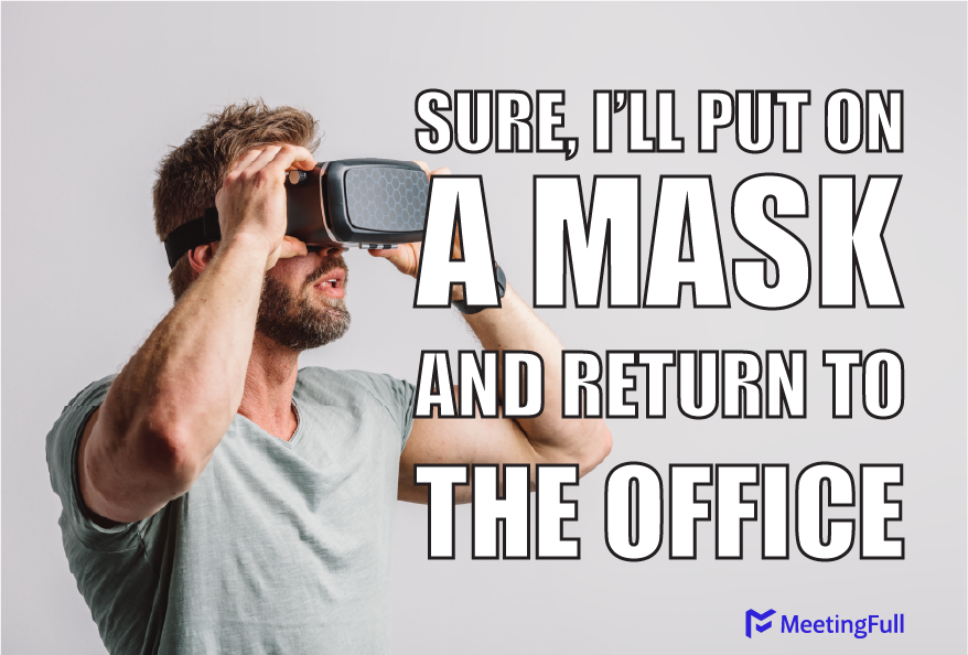 MeetingFull - Meeting memes | I'll put on a mask and return to the office